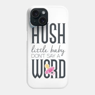 Hush little baby don't say a word Phone Case