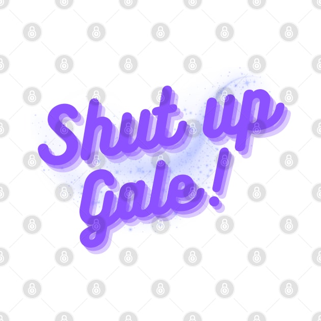 Shut up gale funny text by WildMagicUK