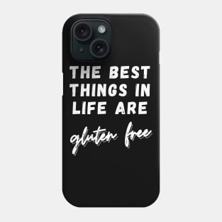 The best things in life are GLUTEN FREE Phone Case