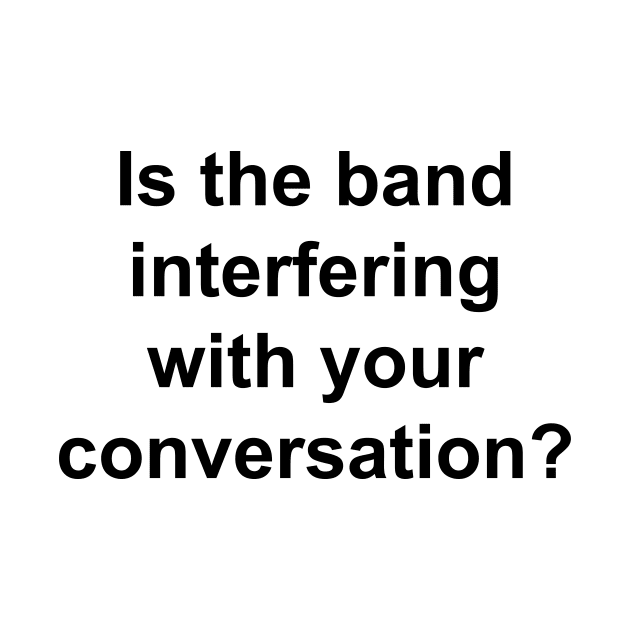 Is The Band Interfering by TheCosmicTradingPost