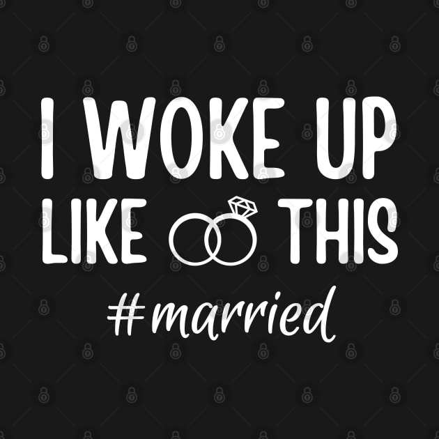 Funny Married Life I Woke Up Like This Married, Wedding anniversary, Bride Groom by weirdboy