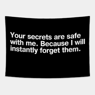 Your secrets are safe with me. Because I will instantly forget them. Tapestry