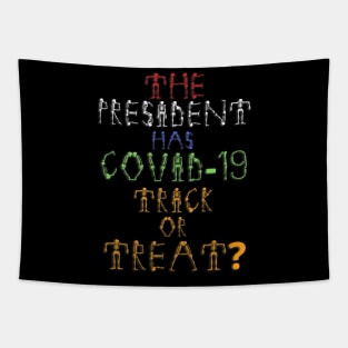 The President Has Covid-19 Trick Or Treat? Tapestry