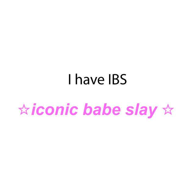 "I have IBS" ☆ Y2K slogan by miseryindx 