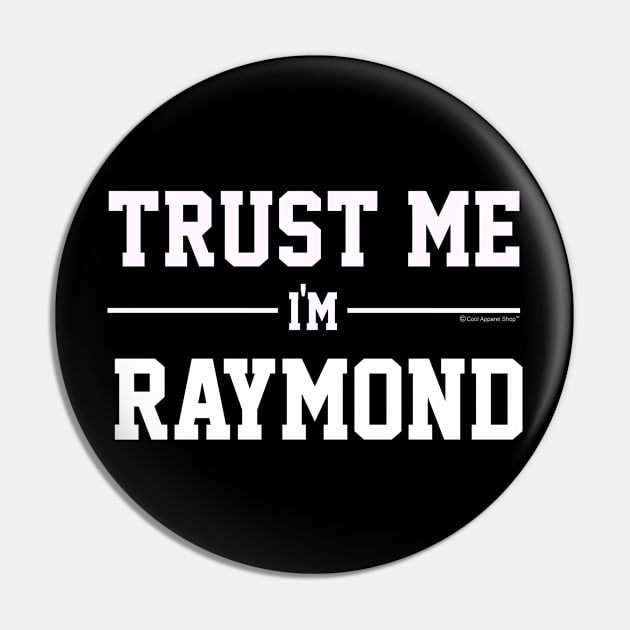 Trust Me Im RAYMOND. Cool Gift Idea For Friends Pin by CoolApparelShop