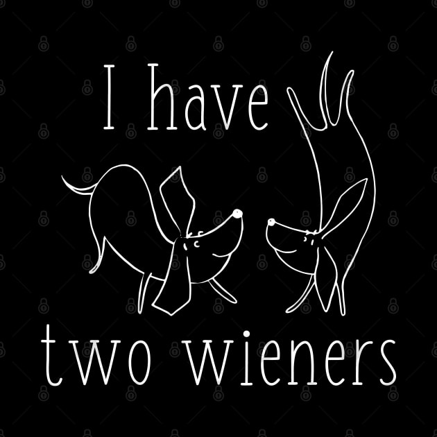 I Have Two Wieners by LuckyFoxDesigns