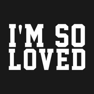 I'M So Loved T-Shirt