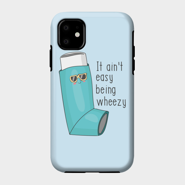 It Ain T Easy Being Wheezy Funny Asthma Design Asthma Phone Case Teepublic it ain t easy being wheezy funny asthma design