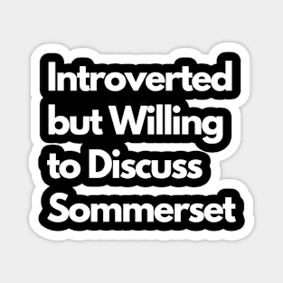 Introverted but Willing to Discuss Sommerset Magnet