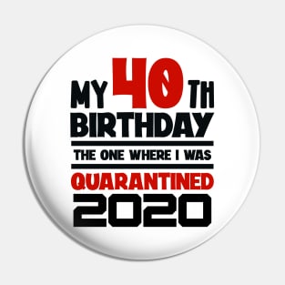 My 40-th Birthday - 2020 The One Where I was Quarantined Pin