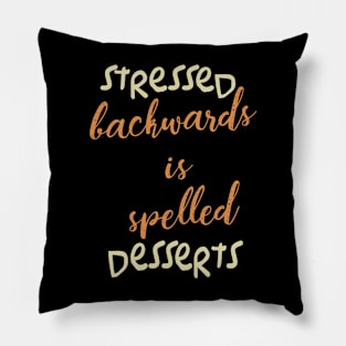 Stressed backwards is spelled Desserts Pillow