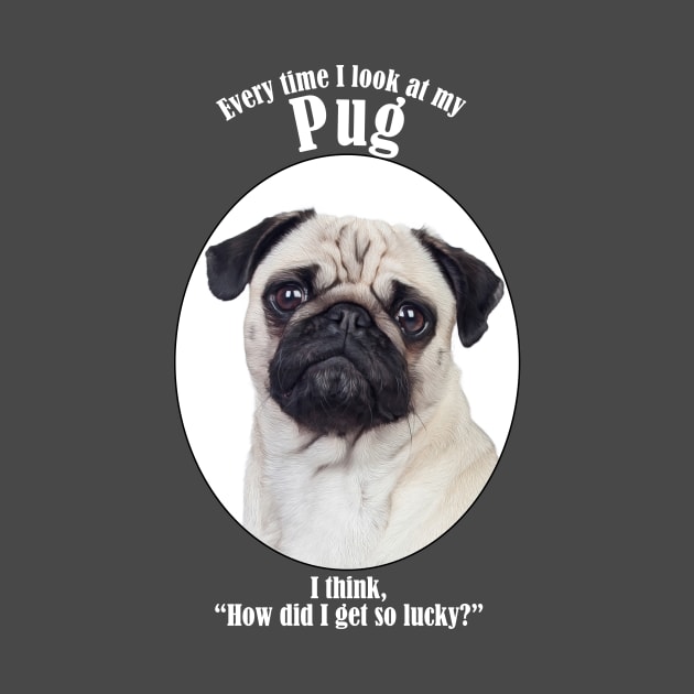 Lucky Pug by You Had Me At Woof