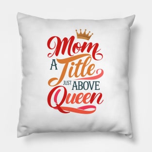 Mom a title just above queen Pillow