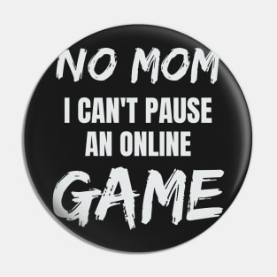 No Mom I Can't Pause an Online Game Pin