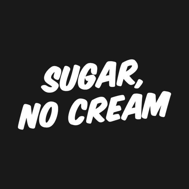 SUGAR, NO CREAM by Great Bear Coffee