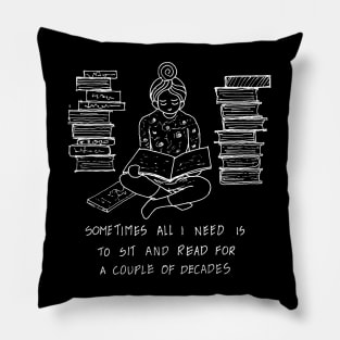 JUST SIT AND READ FOR A COUPLE OF DECADES Pillow