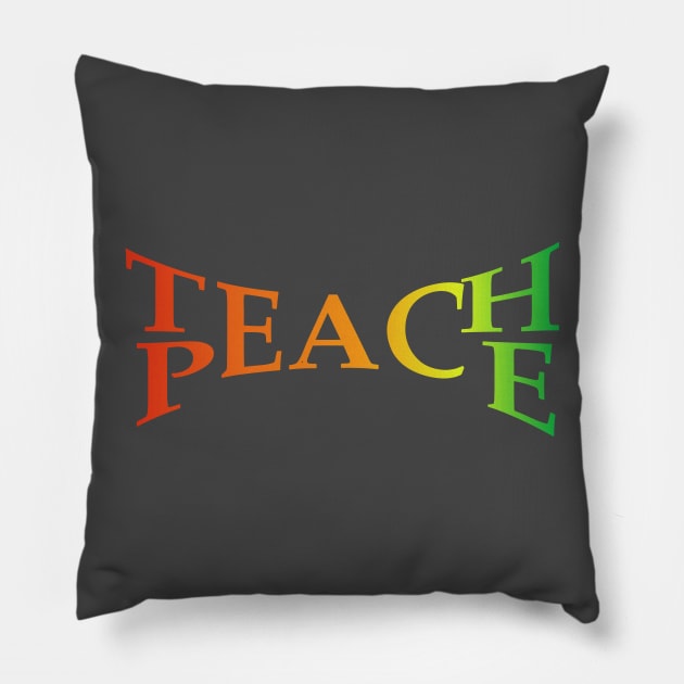 Teach Peace Rainbow Inspirational Motivational T-Shirt Pillow by shewpdaddy