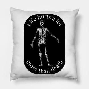 Life Hurts A Lot More Than Death Pillow