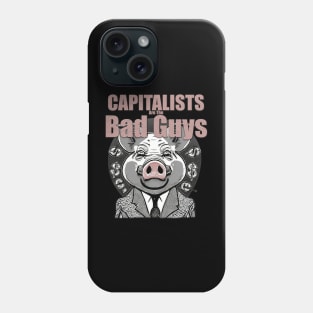 Capitalists Are The Bad Guys Phone Case