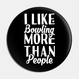 I like Bowling More Than People Pin
