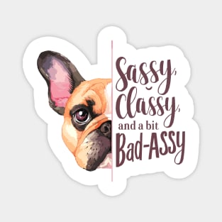 Sassy, Classy, and a Bit Bad-Assy French Bulldog Quote Magnet