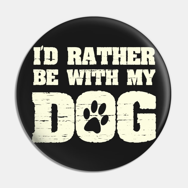 I'd Rather Be With My Dog Funny Pet Saying with Paw Print Pin by ckandrus