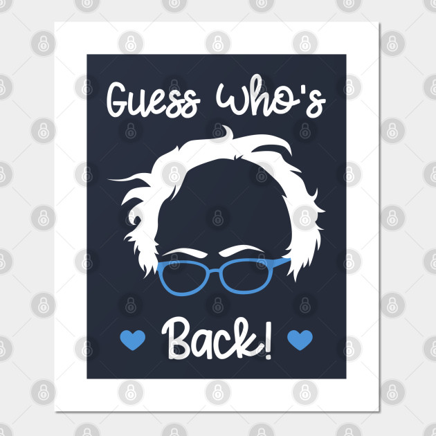Tranquility otte dug Guess Who's Back - Bernie Sanders - Bernie 2020 - Bernie 2020 Campaign -  Posters and Art Prints | TeePublic