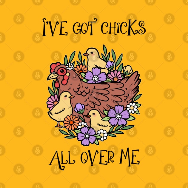 “Chicks Are All Over Me” Hen and Chicks by Tickle Shark Designs