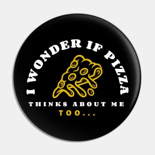 I wonder if pizza thinks about me too Pin