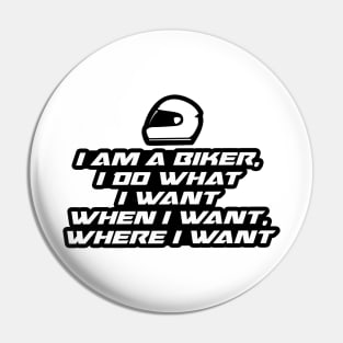 I am a biker, i do what i want when i want where i want - Inspirational Quote for Bikers Motorcycles lovers Pin