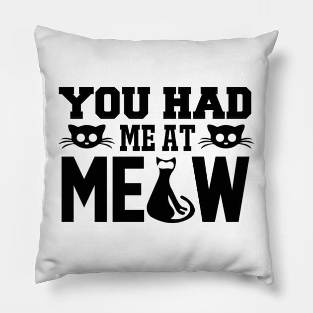 You Had Me At Meow T Shirt For Women Men Pillow by Pretr=ty