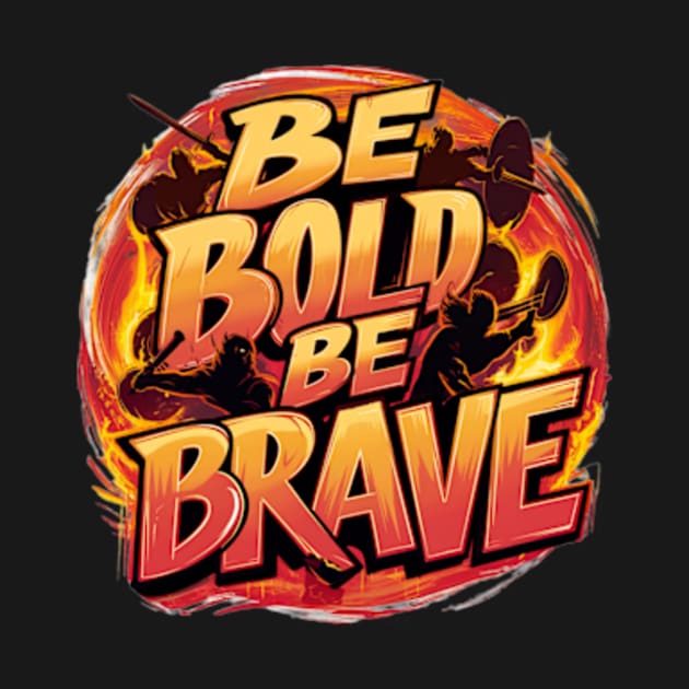 Be Bold Be Brave by Sandlin Keen Ai