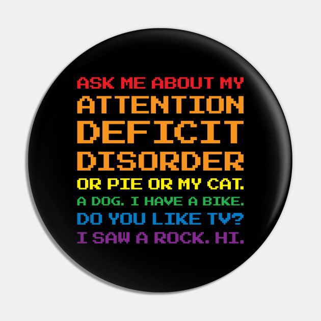 Ask Me About My Attention Deficit Disorder - Adhd Funny Quotes - Pin | TeePublic Ask Me About My Attention Deficit Disorder - Adhd Funny Quotes - Pin | TeePublic