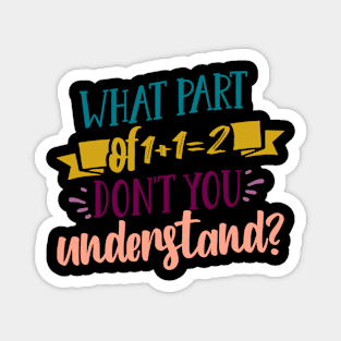 What Part Of Don't You Understand Funny 1+1=2 Math Teacher Gift Magnet