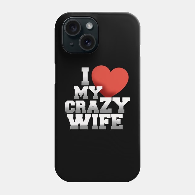 I love my crazy wife Phone Case by SAN ART STUDIO 