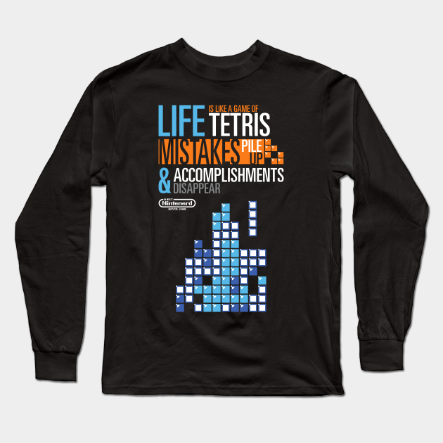 Life is like Tetris - Tetris Quote - Long Sleeve T-Shirt | TeePublic