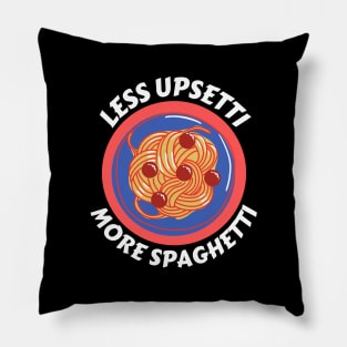 Less Upsetti More Spaghetti | Pasta Pun Pillow