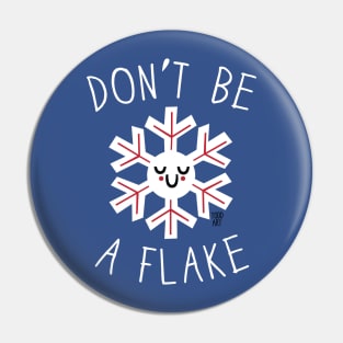 DONT BE A FLAKE Pin