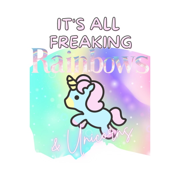 Freaking Rainbows and Unicorns by AKawaiiPastels