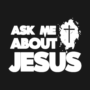 ask me about jesus T-Shirt