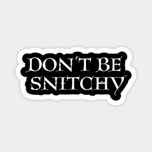 Don't Be Snitchy Magnet