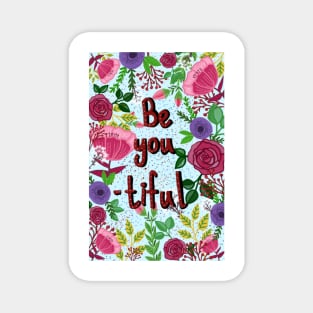 Be you tiful. A floral illustration Magnet