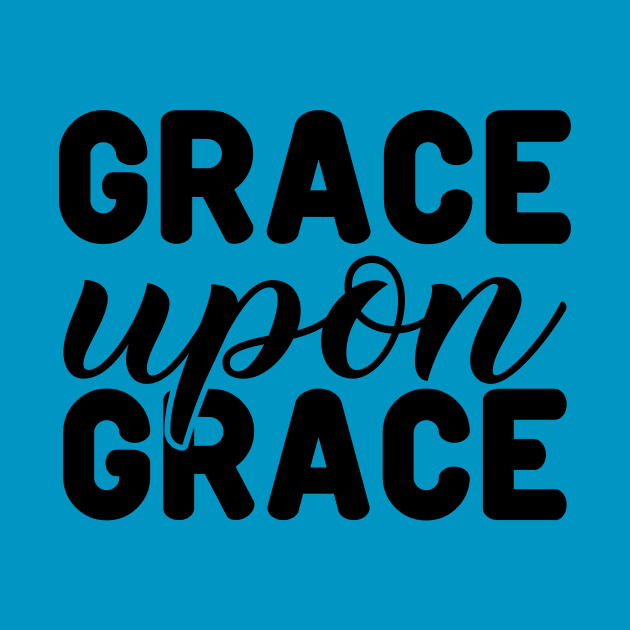 Grace Upon Grace, John1:16vs17_Biblical by Christian wear