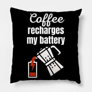 Coffee recharges my battery Pillow