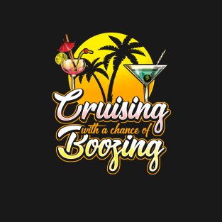 Cruising With A Chance Of Boozing T-Shirt