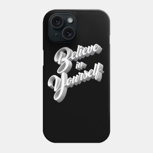 Believe In Yourself - Self Care/Motivational Phone Case