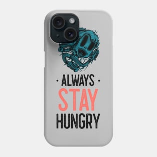 Always stay hungry Phone Case