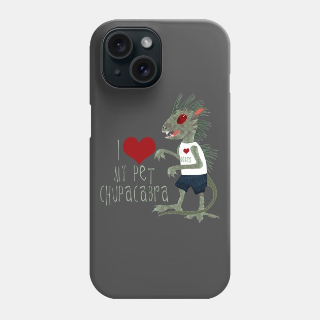 I Love My Pet Chupacabra Phone Case by ahadden