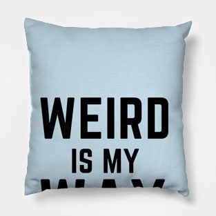 Weird is my way- stay weird funny confidence Pillow