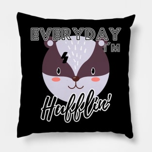 Everyday I'm Hufflin' Pillow